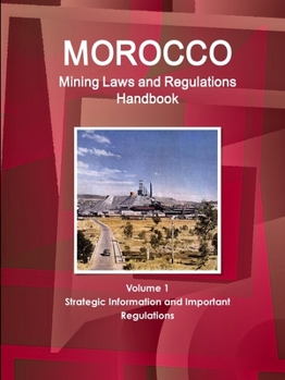 Paperback Morocco Mining Laws and Regulations Handbook Volume 1 Strategic Information and Important regulations Book