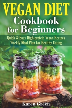 Paperback Vegan Diet - Cookbook for Beginners: Quick & Easy High-protein Vegan Recipes. Weekly Meal Plan for Healthy Eating. Book