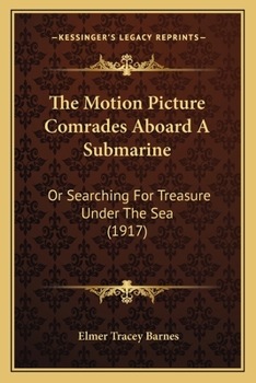 The Motion Picture Comrades Aboard A Submarine: Or Searching For Treasure Under The Sea