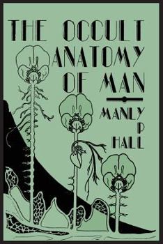 Paperback The Occult Anatomy of Man; To Which Is Added a Treatise on Occult Masonry Book