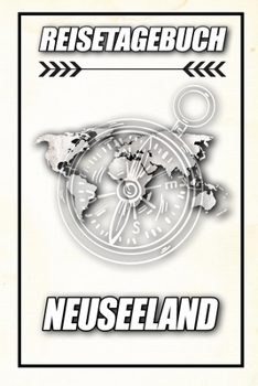 Reisetagebuch Neuseeland: Reisejournal für den Urlaub - inkl. Packliste | Erinnerungsbuch für Sehenswürdigkeiten & Ausflüge | Notizbuch als Geschenk, Abschiedsgeschenk (German Edition)