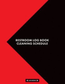 Restroom Log Book Cleaning Schedule: Cleaning Daily Log Book Restroom Checklist 8.5" x 11" (21.59 x 27.94 cm) 120 Page Cleaning Records Notebook Perfect For Any Public Restrooms or Business