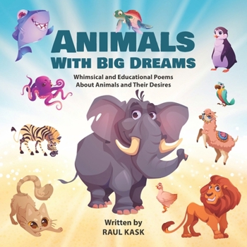 Paperback Animals With Big Dreams: Whimsical and Educational Poems About Animals and Their Desires Book