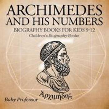 Paperback Archimedes and His Numbers - Biography Books for Kids 9-12 Children's Biography Books Book