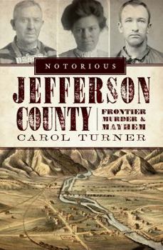 Paperback Notorious Jefferson County: Frontier Murder & Mayhem Book