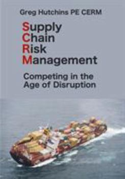 Supply Chain Risk Management: Competing In the Age of Disruption