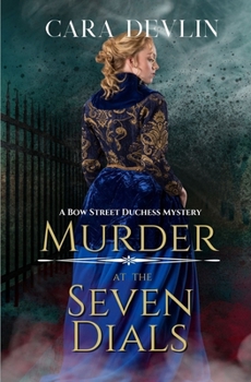 Murder at the Seven Dials: A Bow Street Duchess Mystery (A Romantic Regency Historical Mystery) - Book #1 of the Bow Street Duchess Mystery