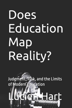 Paperback Does Education Map Reality?: Judgment, Risk, and the Limits of Modern Education Book