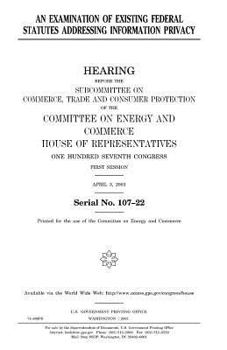 An examination of existing federal statutes addressing information privacy