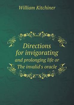 Paperback Directions for invigorating and prolonging life or The invalid's oracle Book