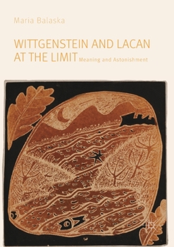 Paperback Wittgenstein and Lacan at the Limit: Meaning and Astonishment Book