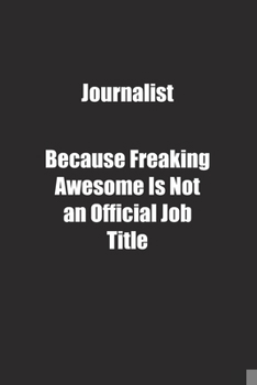 Paperback Journalist Because Freaking Awesome Is Not an Official Job Title.: Lined notebook Book