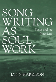 Hardcover Songwriting as Soul Work: Songs and the Inner Life Book