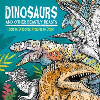 Paperback Dinosaurs and Other Beastly Beasts: Facts to Discover, Pictures to Color Book