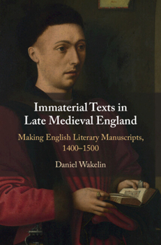 Hardcover Immaterial Texts in Late Medieval England: Making English Literary Manuscripts, 1400-1500 Book