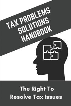Paperback Tax Problems & Solutions Handbook: The Right To Resolve Tax Issues: Tax Strategies Book