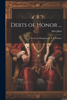 Paperback Debts of Honor ...: Tr. From the Hungarian by A. B. Yolland Book