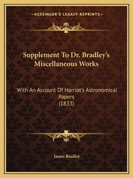 Paperback Supplement To Dr. Bradley's Miscellaneous Works: With An Account Of Harriot's Astronomical Papers (1833) Book