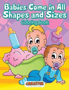Paperback Babies Come in All Shapes and Sizes Coloring Book