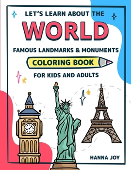 Let's learn about the WORLD Famous Monuments and Landmarks Coloring Book for Kids and Adults: Learning and Activity Book about the World History (Volu