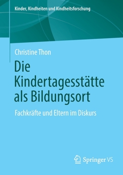 Paperback Die Kindertagesstätte ALS Bildungsort: Fachkräfte Und Eltern Im Diskurs [German] Book