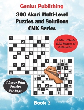 Paperback 300 Akari Multi-Level Puzzles and Solutions CMK Series Book 2: Large Print Games that use a Mix of Grids Designs & All Ranges of Difficulties Book