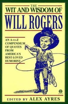 Mass Market Paperback The Wit and Wisdom of Will Rogers: An A-To-Z Compendium of Quotes from America's Best-Loved Humorist Book