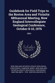 Paperback Guidebook for Field Trips to the Boston Area and Vicinity: 68thannual Meeting, New England Intercollegiate Geological Conference, October 8-10, 1976: Book