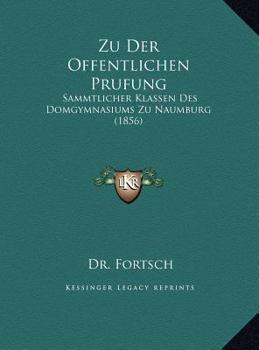 Hardcover Zu Der Offentlichen Prufung: Sammtlicher Klassen Des Domgymnasiums Zu Naumburg (1856) [Latin] Book