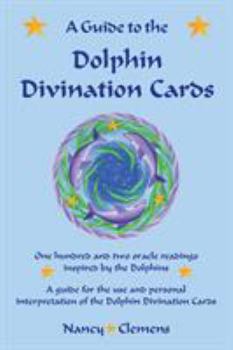 Paperback A Guide to the Dolphin Divination Cards: One Hundred and Two Oracle Readings Inspired by the Dolphins Book