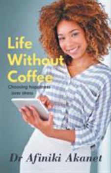 Paperback Life Without Coffee: Choosing Happiness Over Stress Book