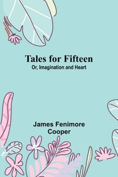 Paperback Tales for Fifteen; Or, Imagination and Heart Book