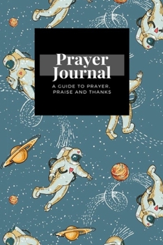 My Prayer Journal: A Guide To Prayer, Praise and Thanks: Vintage Astronaut Space Planet Stars Science Fiction  design, Prayer Journal Gift, 6x9, Soft Cover, Matte Finish