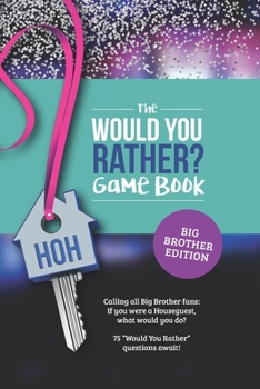 Paperback Would You Rather? Book for Big Brother Fans: 75 Challenging Questions about TV's Hottest Summer Game Book