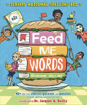 Hardcover Feed Me Words: 40+ Bite-Size Stories, Quizzes, and Puzzles to Make Spelling and Word Use Fun! Book