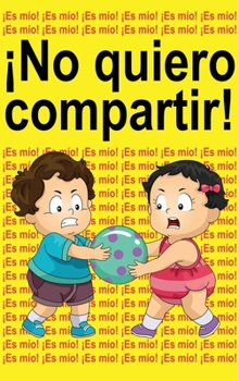 ¡No quiero compartir! : ¡Es mío! ¡Es mío! ¡Es mío!