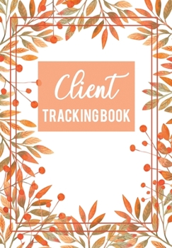 Paperback Client Tracking Book: Client Data Organizer Log Book with A - Z Alphabetical Tabs - Personal Client Record Book Customer Information - Salon Book