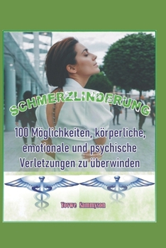Paperback Schmerzlinderung: 100 Möglichkeiten, körperliche, emotionale und psychische Verletzungen zu überwinden [German] Book