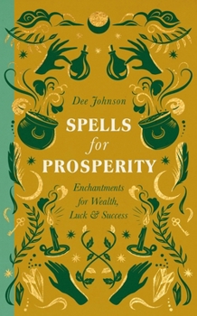 Hardcover Spells for Prosperity: Enchantments for Wealth, Luck and Success Book