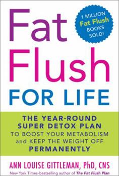 Hardcover Fat Flush for Life: The Year-Round Super Detox Plan to Boost Your Metabolism and Keep the Weight Off Permanently Book