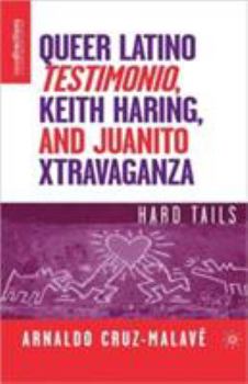 Hardcover Queer Latino Testimonio, Keith Haring, and Juanito Xtravaganza: Hard Tails Book