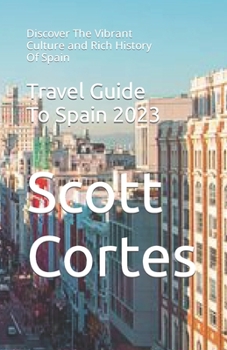 Paperback Travel Guide To Spain 2023: Discover The Vibrant Culture and Rich History Of Spain Book