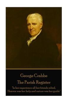 Paperback George Crabbe - The Parish Register: "In her experience all her friends relied, Heaven was her help and nature was her guide" Book