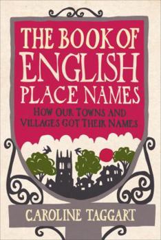 Hardcover The Book of English Place Names: How Our Towns and Villages Got Their Names Book