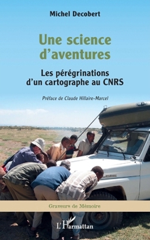 Une science d'aventures: Les pérégrinations d'un cartographe au CNRS (French Edition)