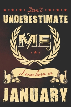 Don't underestimate me I was born in January: A funny vintage journal with lined pages, a powerful message and beautiful antique design.