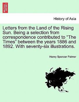 Paperback Letters from the Land of the Rising Sun. Being a Selection from Correspondence Contributed to the Times Between the Years 1886 and 1892. with Seventy- Book