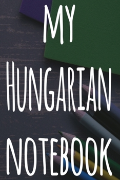 Paperback My Hungarian Notebook: The perfect gift for anyone learning a new language - 6x9 119 page lined journal! Book
