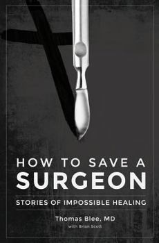 Paperback How to Save a Surgeon: Stories of Impossible Healing Book