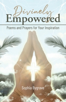 Paperback Divinely Empowered: Poems and Prayers for Your Inspiration Book